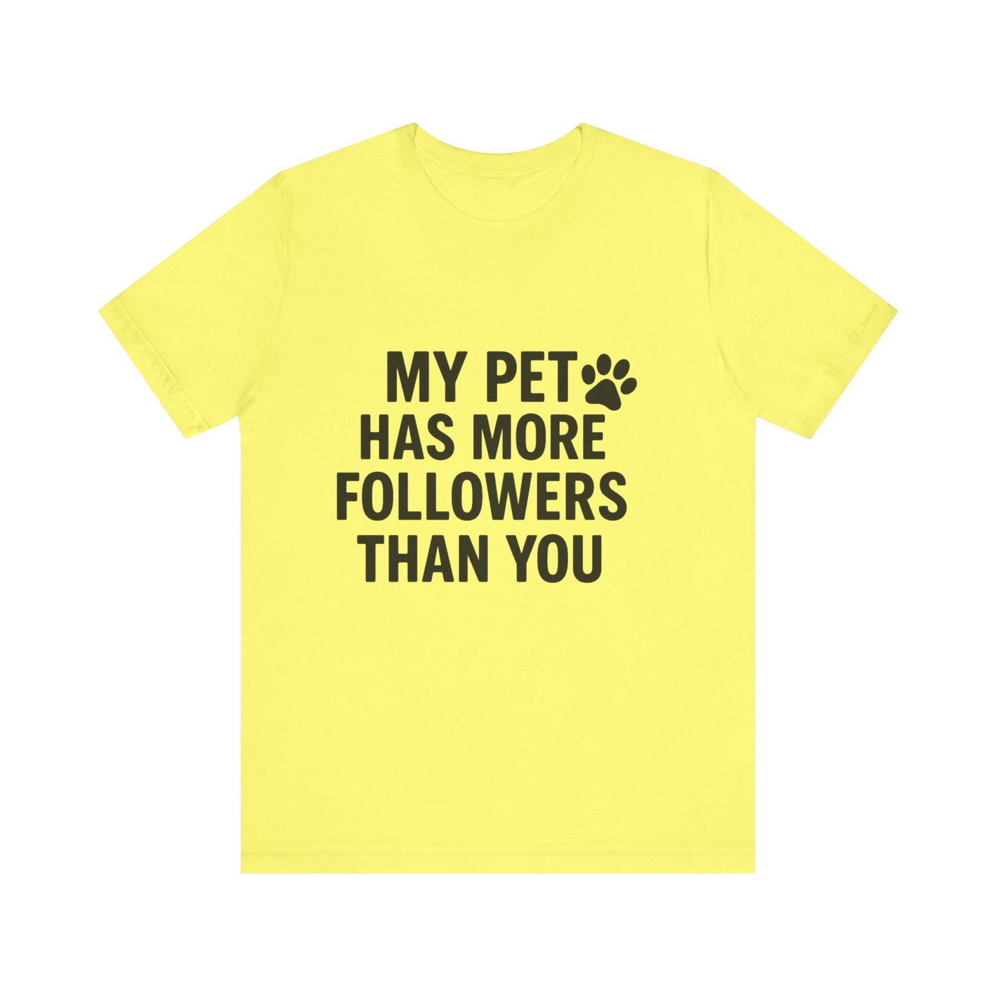 My Pet Has More Followers Than You Unisex Jersey Short Sleeve Tee T-shirt