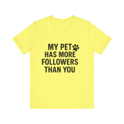 My Pet Has More Followers Than You Unisex Jersey Short Sleeve Tee T-shirt