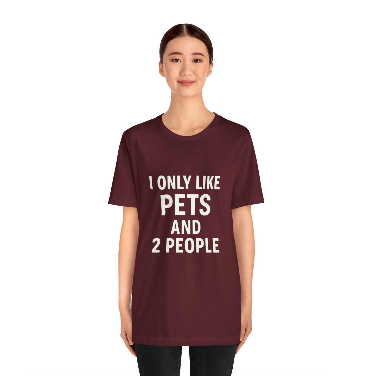 I Only Like Pets Unisex Jersey Short Sleeve Tee T-shirt