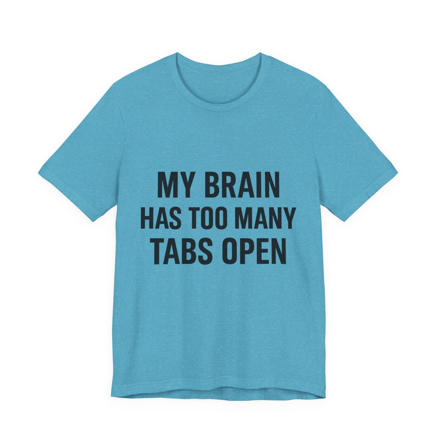 Too Many Tabs Open Unisex Jersey Short Sleeve Tee T-shirt