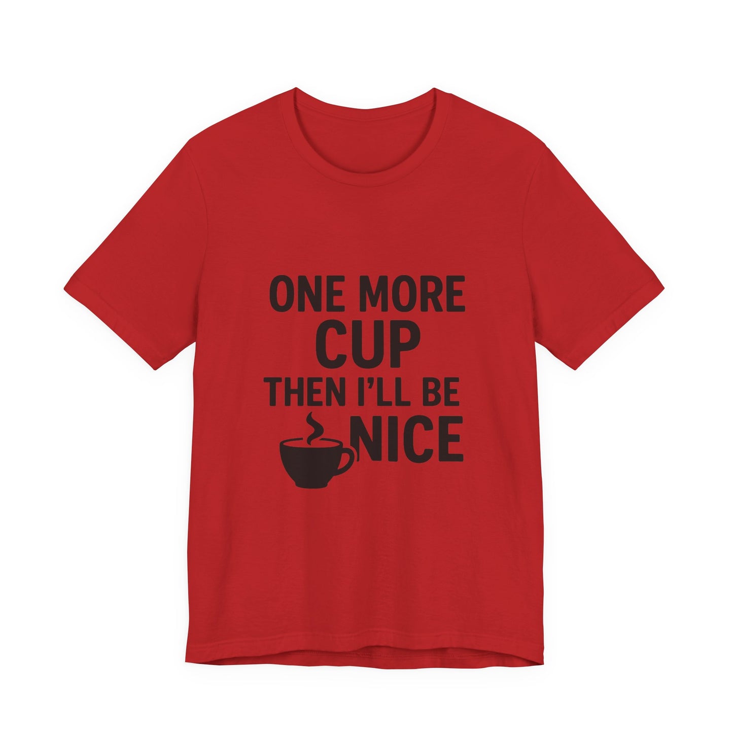 One More Cup Then I'll Be Nice Coffee Unisex Jersey Short Sleeve Tee T-shirt