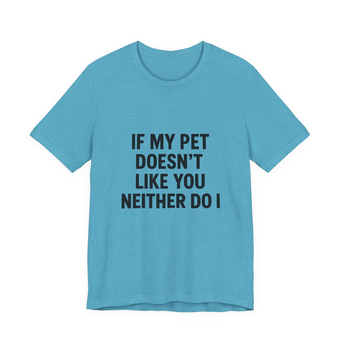 If My Dog Doesn't Like You Unisex Jersey Short Sleeve Tee T-shirt