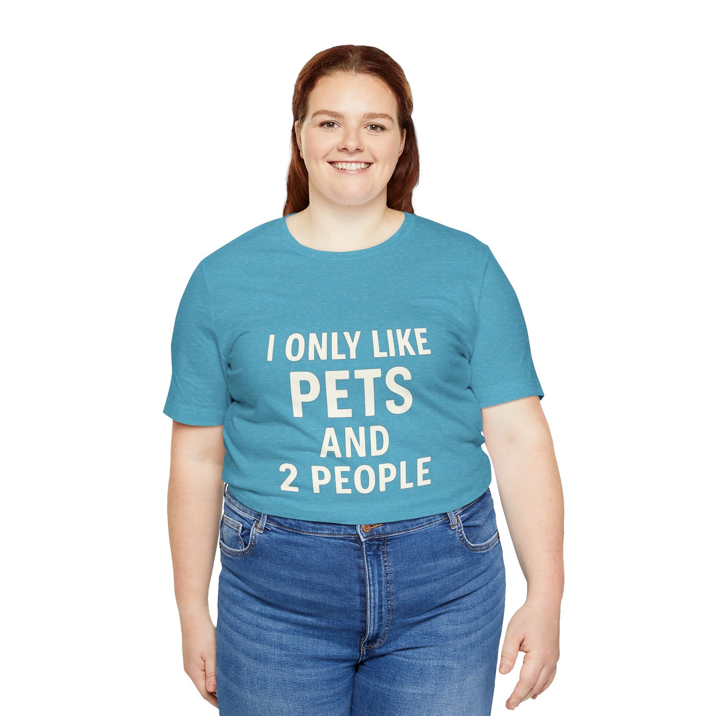 I Only Like Pets Unisex Jersey Short Sleeve Tee T-shirt