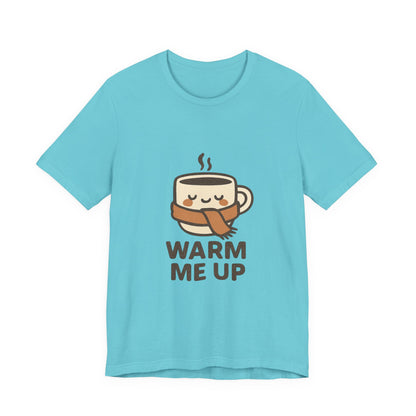 Warm Me Up Coffee Cup Unisex Jersey Short Sleeve Tee T-shirt