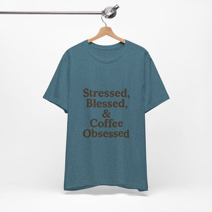 Stressed Blessed & Coffee Obsessed Unisex Jersey Short Sleeve Tee T-shirt