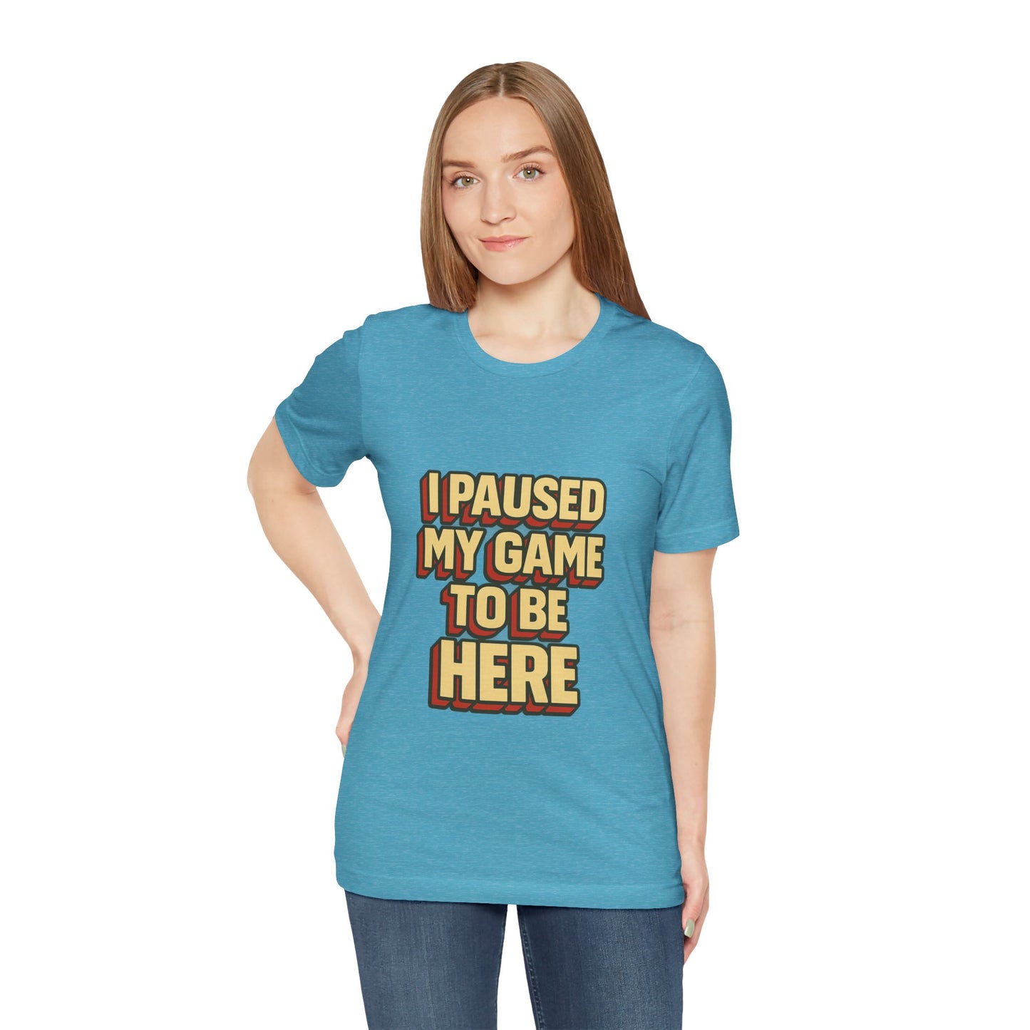 I Paused My Game To Be Here Unisex Jersey Short Sleeve Tee T-shirt