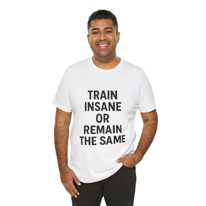 Train Insane Unisex Jersey Short Sleeve Tee T-shirt