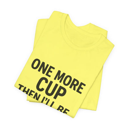 One More Cup Then I'll Be Nice Coffee Unisex Jersey Short Sleeve Tee T-shirt