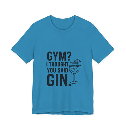 I Thought You Said Gin Unisex Jersey Short Sleeve Tee T-shirt