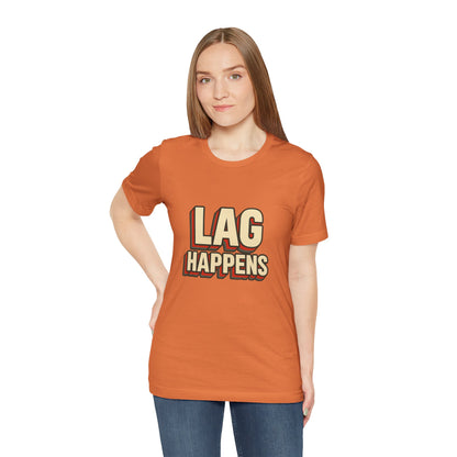 Lag Happens Gamers Humor Unisex Jersey Short Sleeve Tee T-shirt