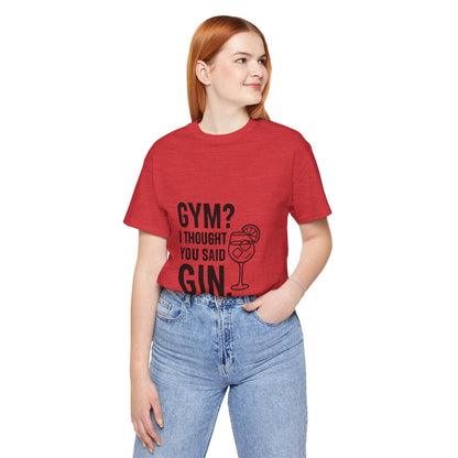 I Thought You Said Gin Unisex Jersey Short Sleeve Tee T-shirt