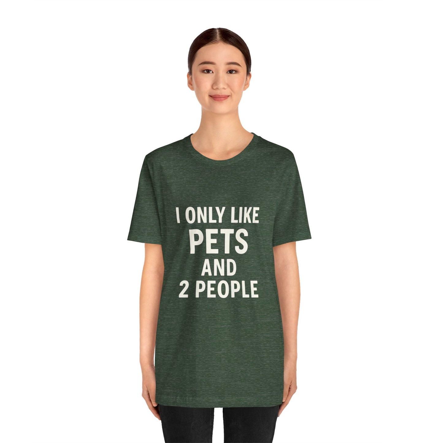 I Only Like Pets Unisex Jersey Short Sleeve Tee T-shirt