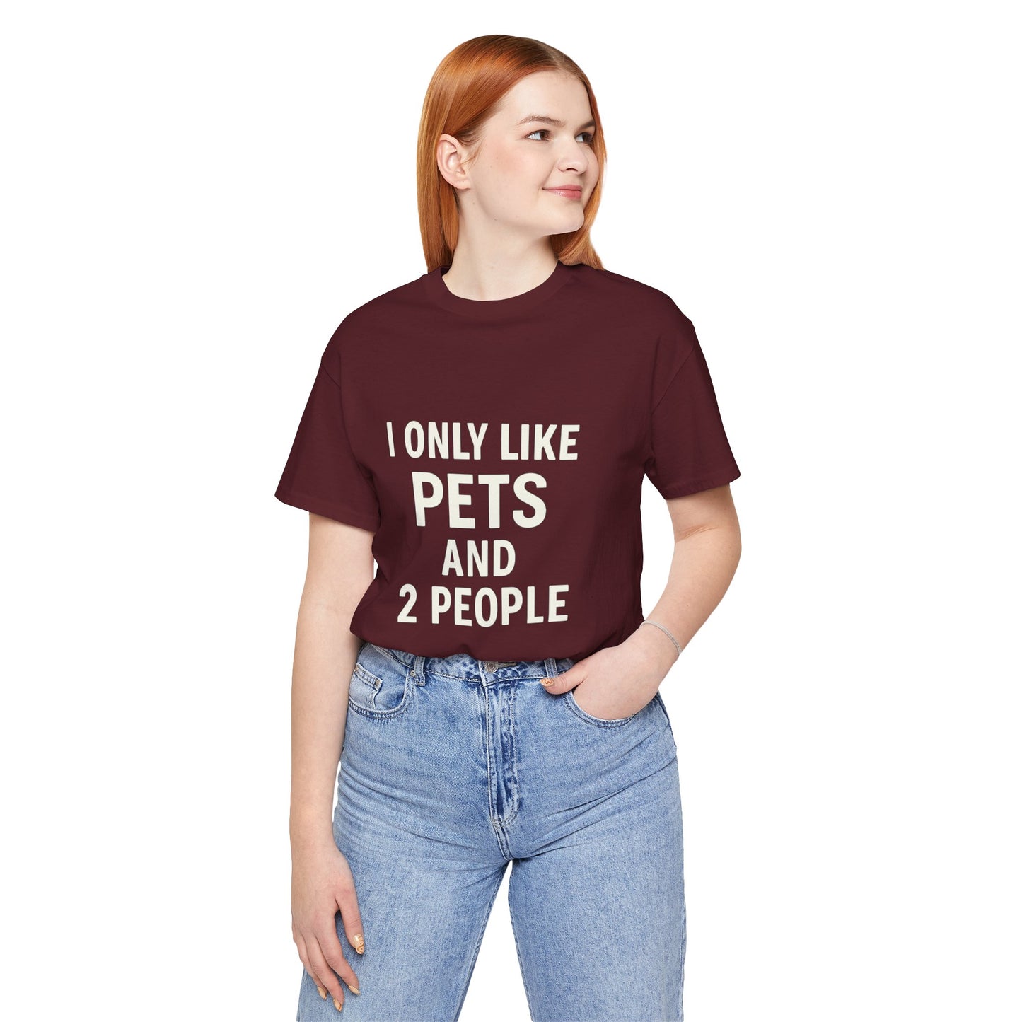 I Only Like Pets Unisex Jersey Short Sleeve Tee T-shirt