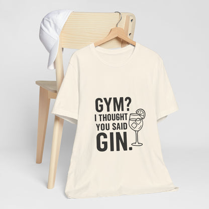 I Thought You Said Gin Unisex Jersey Short Sleeve Tee T-shirt