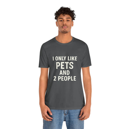 I Only Like Pets Unisex Jersey Short Sleeve Tee T-shirt
