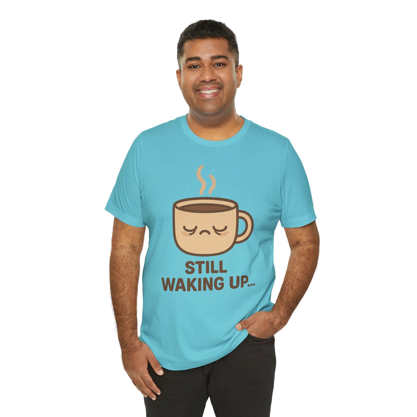 Still Waking Up Sleepy Coffee Cup Unisex Jersey Short Sleeve Tee T-shirt