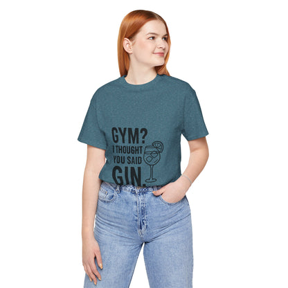 I Thought You Said Gin Unisex Jersey Short Sleeve Tee T-shirt