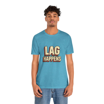 Lag Happens Gamers Humor Unisex Jersey Short Sleeve Tee T-shirt