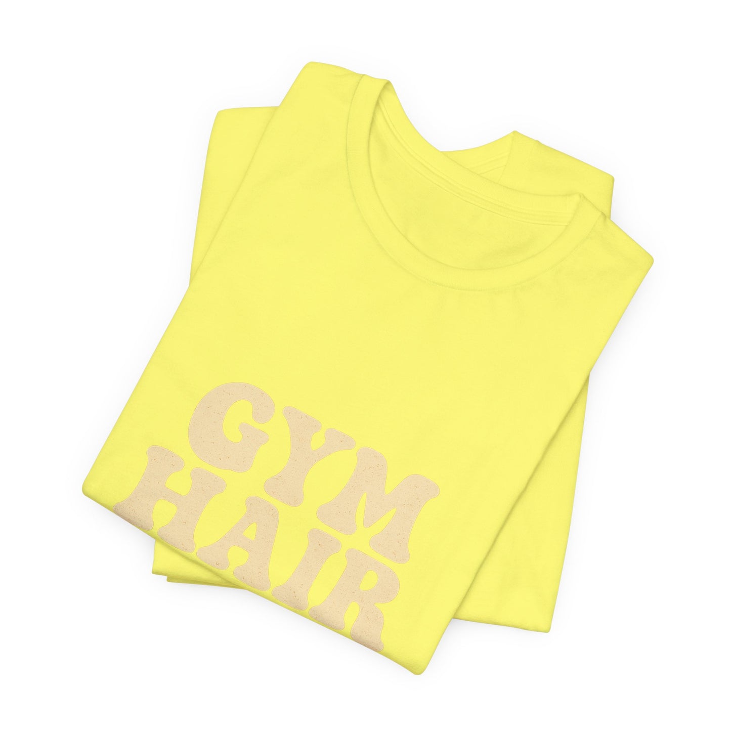 Gym Hair Don't Care Unisex Jersey Short Sleeve Tee T-shirt