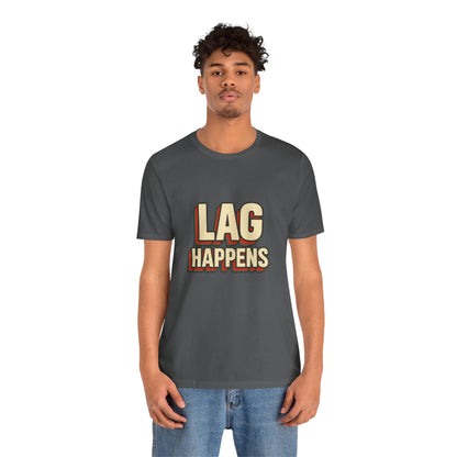 Lag Happens Gamers Humor Unisex Jersey Short Sleeve Tee T-shirt