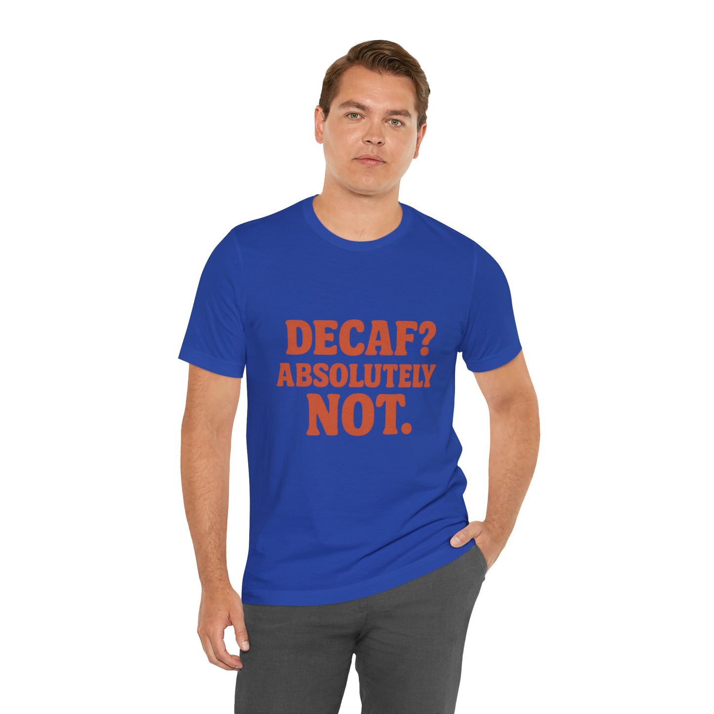 Decaf? Abssolutely Not Unisex Jersey Short Sleeve Tee T-shirt