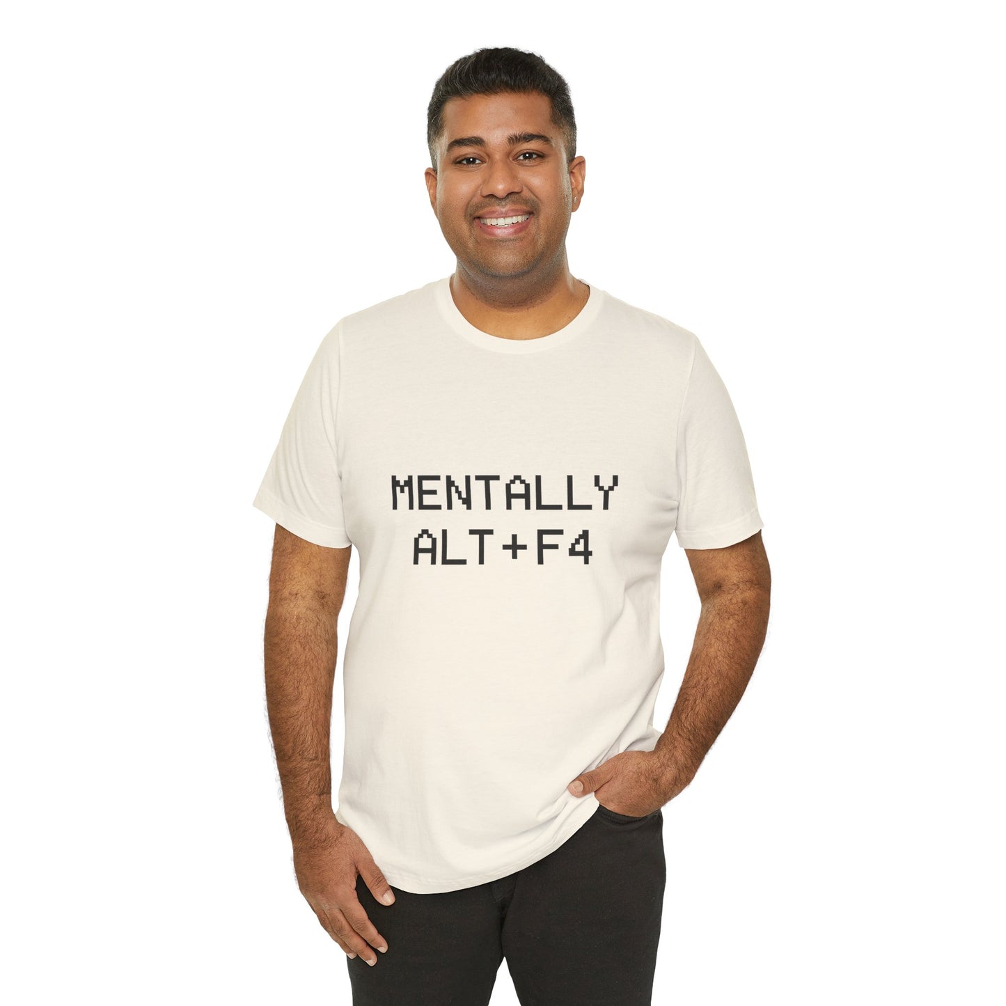 Mentally Alt + F4 Geeky Humor Unisex Jersey Short Sleeve Tee T-shirt