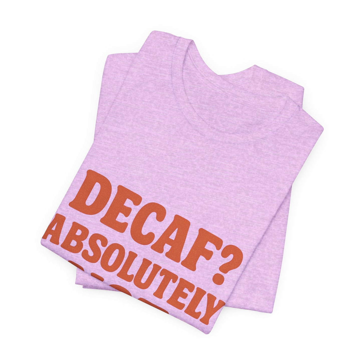 Decaf? Abssolutely Not Unisex Jersey Short Sleeve Tee T-shirt