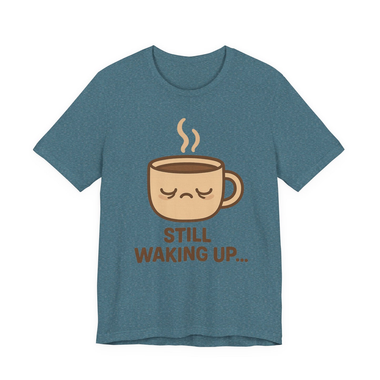 Still Waking Up Sleepy Coffee Cup Unisex Jersey Short Sleeve Tee T-shirt