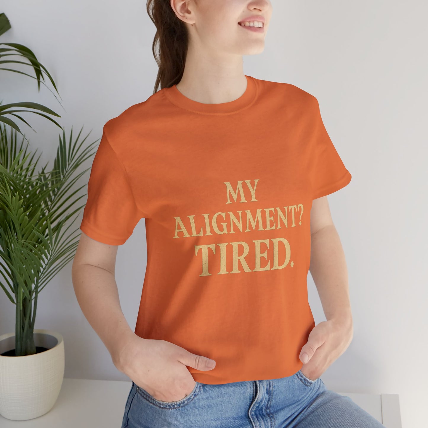 My Alignment? Tired Unisex Jersey Short Sleeve Tee T-shirt