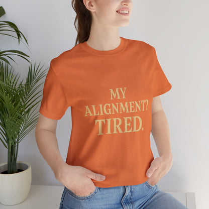 My Alignment? Tired Unisex Jersey Short Sleeve Tee T-shirt