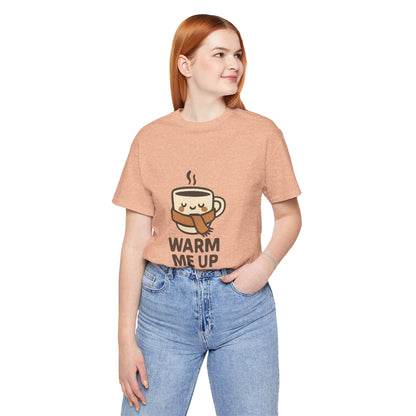 Warm Me Up Coffee Cup Unisex Jersey Short Sleeve Tee T-shirt