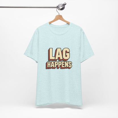 Lag Happens Gamers Humor Unisex Jersey Short Sleeve Tee T-shirt