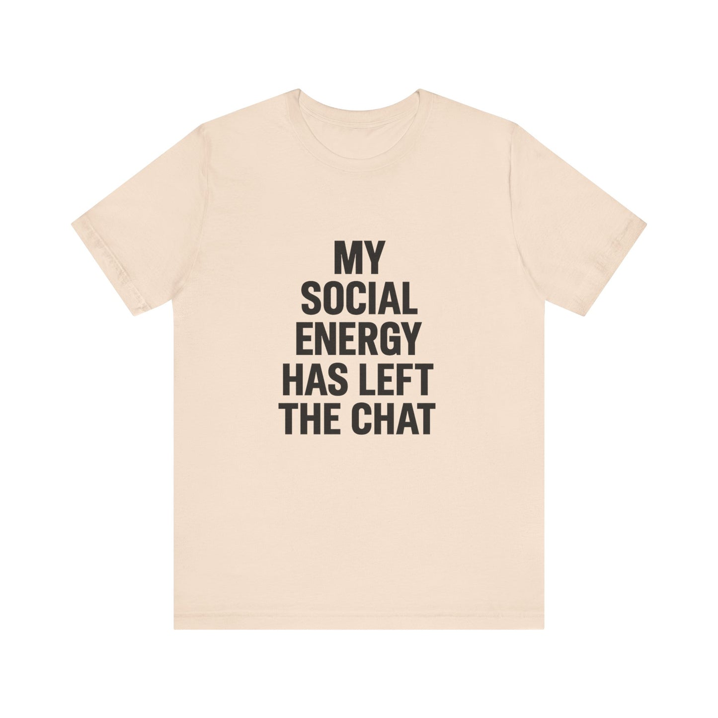 Social Energy Has  Left The Chat Unisex Jersey Short Sleeve Tee T-shirt