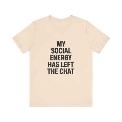 Social Energy Has  Left The Chat Unisex Jersey Short Sleeve Tee T-shirt