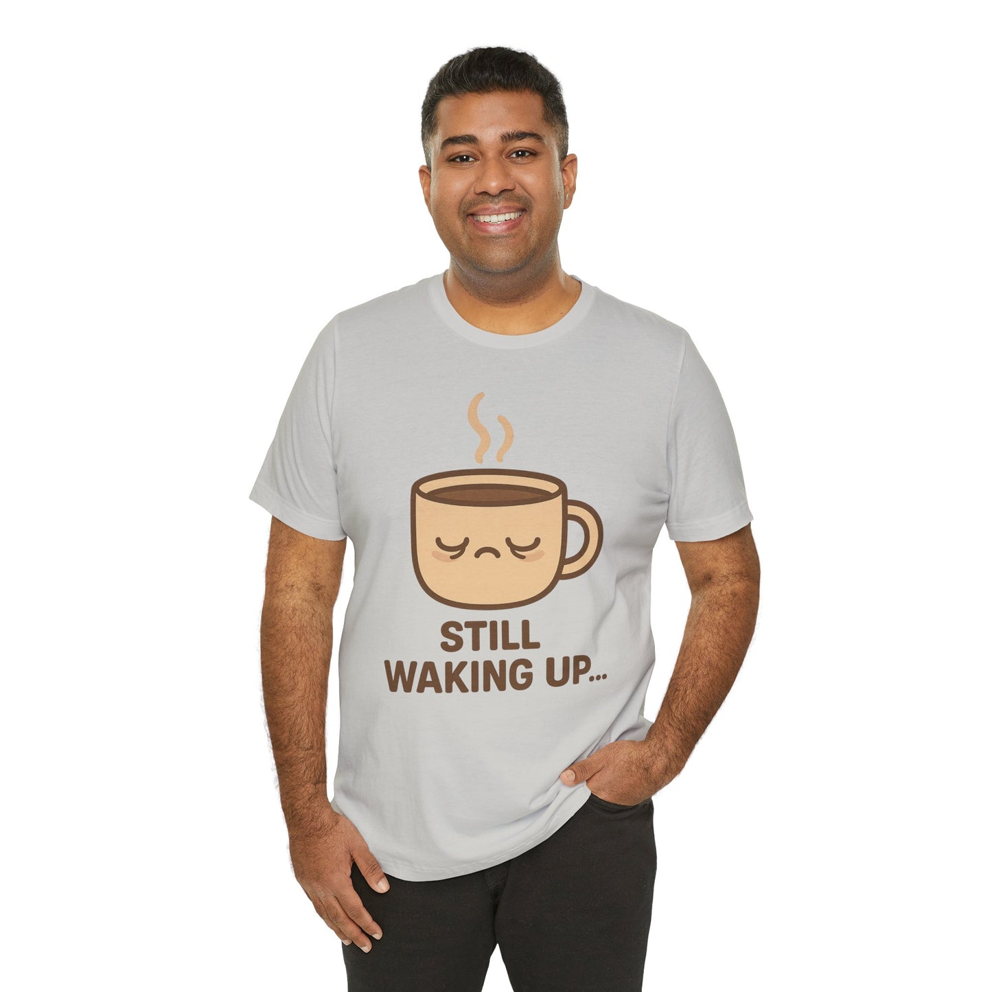 Still Waking Up Sleepy Coffee Cup Unisex Jersey Short Sleeve Tee T-shirt