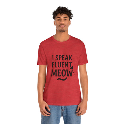 I Speak Fluent Meow Cat Lovers Unisex Jersey Short Sleeve Tee T-shirt