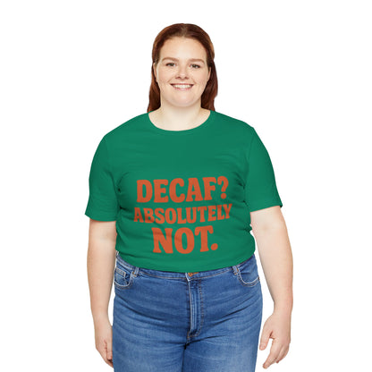 Decaf? Abssolutely Not Unisex Jersey Short Sleeve Tee T-shirt