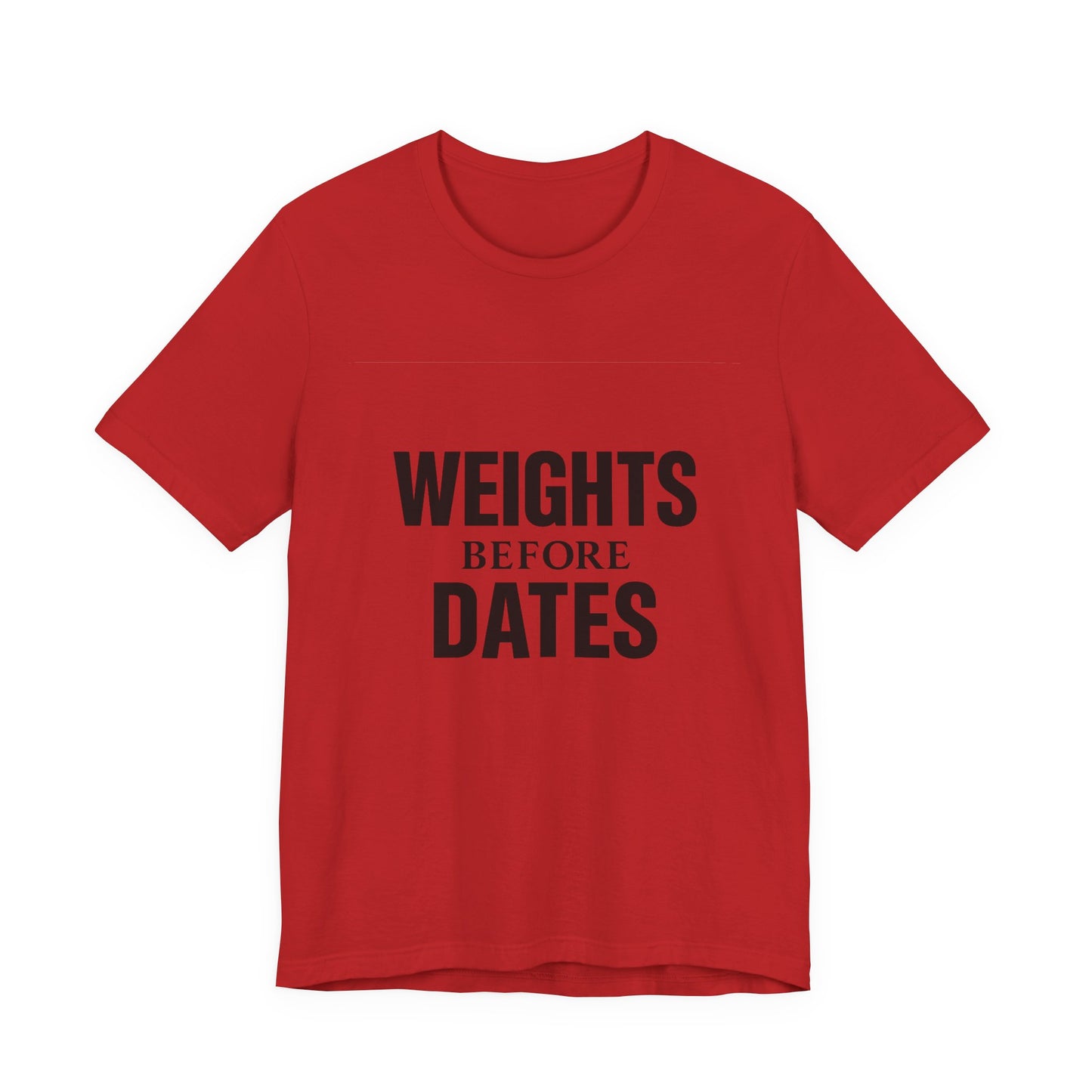 Weights Before Dates Gym Unisex Jersey Short Sleeve Tee T-shirt