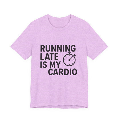 Running Late Is My Cardio Unisex Jersey Short Sleeve Tee T-shirt
