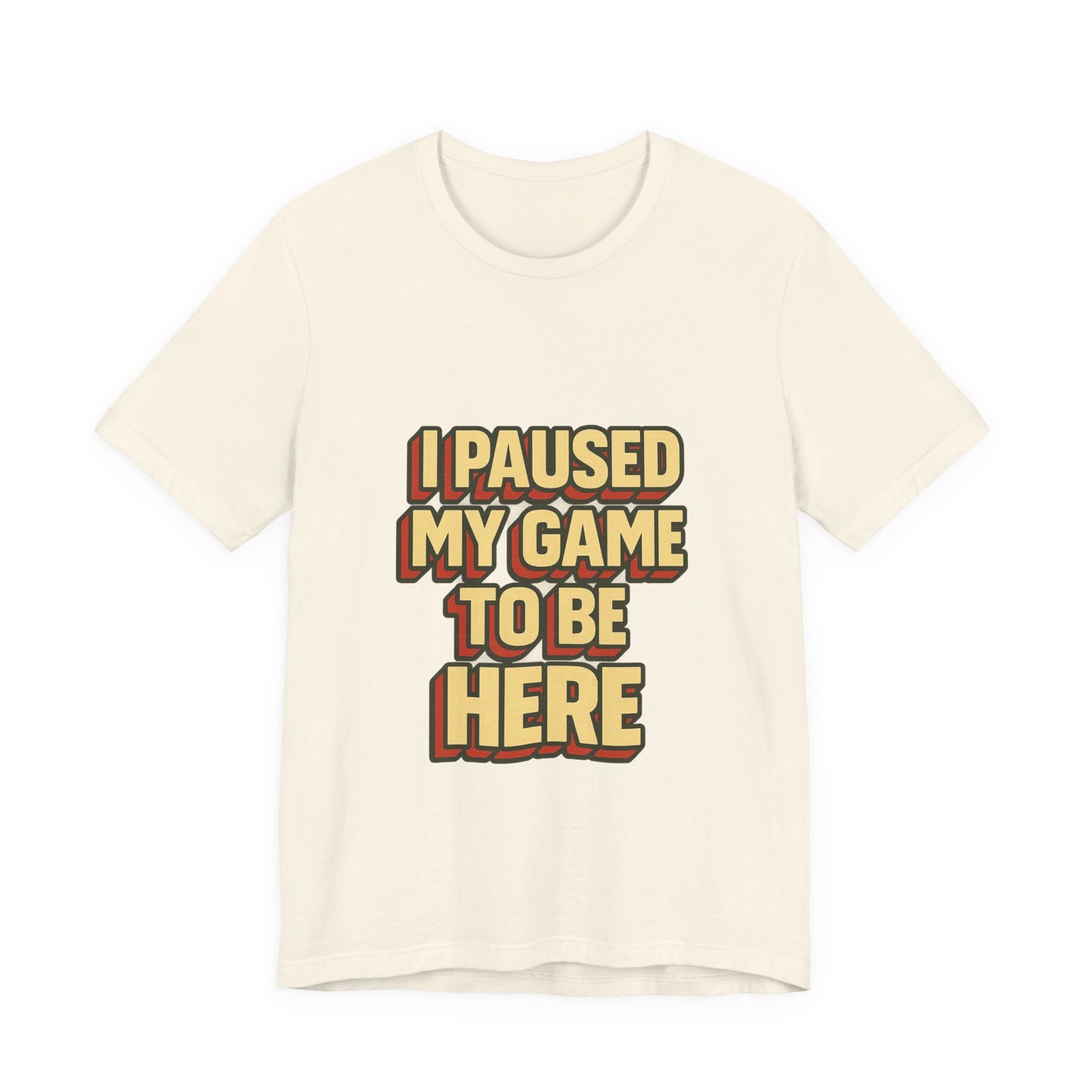 I Paused My Game To Be Here Unisex Jersey Short Sleeve Tee T-shirt