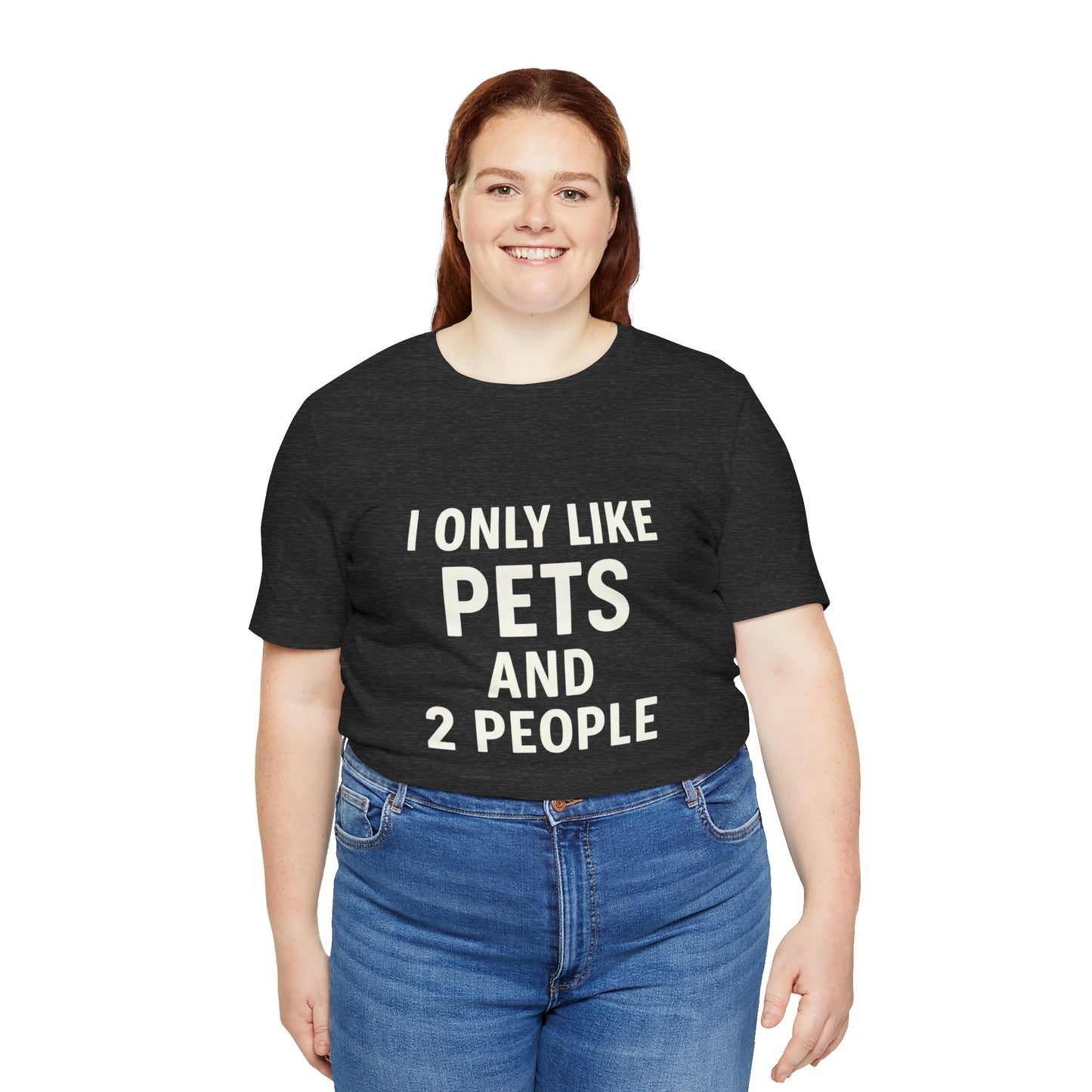 I Only Like Pets Unisex Jersey Short Sleeve Tee T-shirt