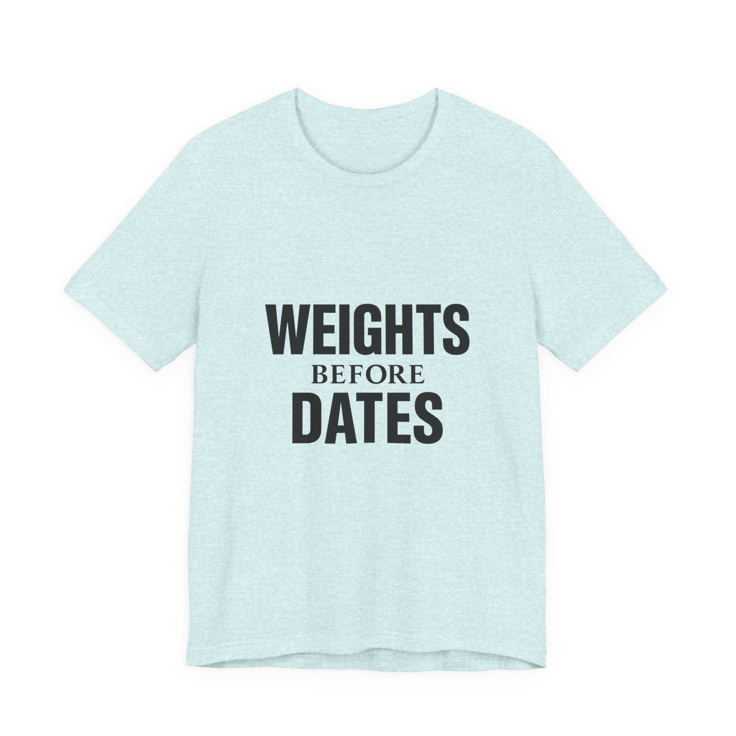 Weights Before Dates Gym Unisex Jersey Short Sleeve Tee T-shirt