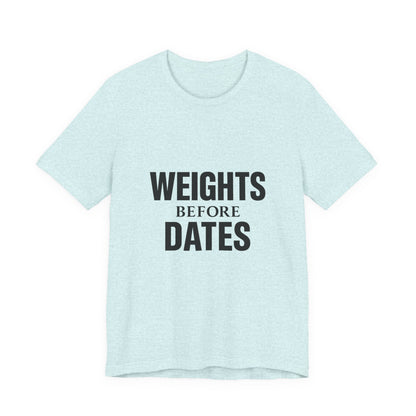 Weights Before Dates Gym Unisex Jersey Short Sleeve Tee T-shirt