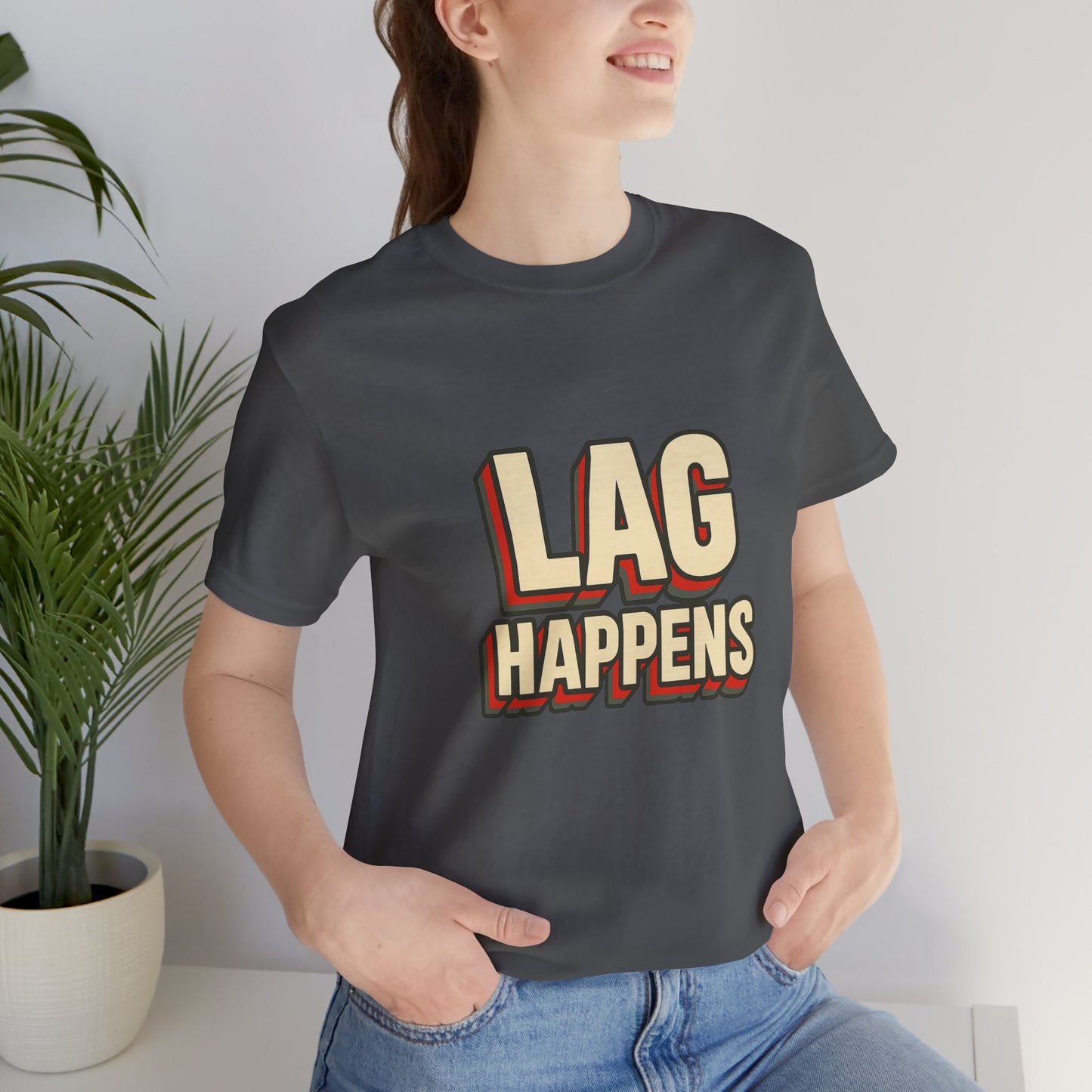 Lag Happens Gamers Humor Unisex Jersey Short Sleeve Tee T-shirt