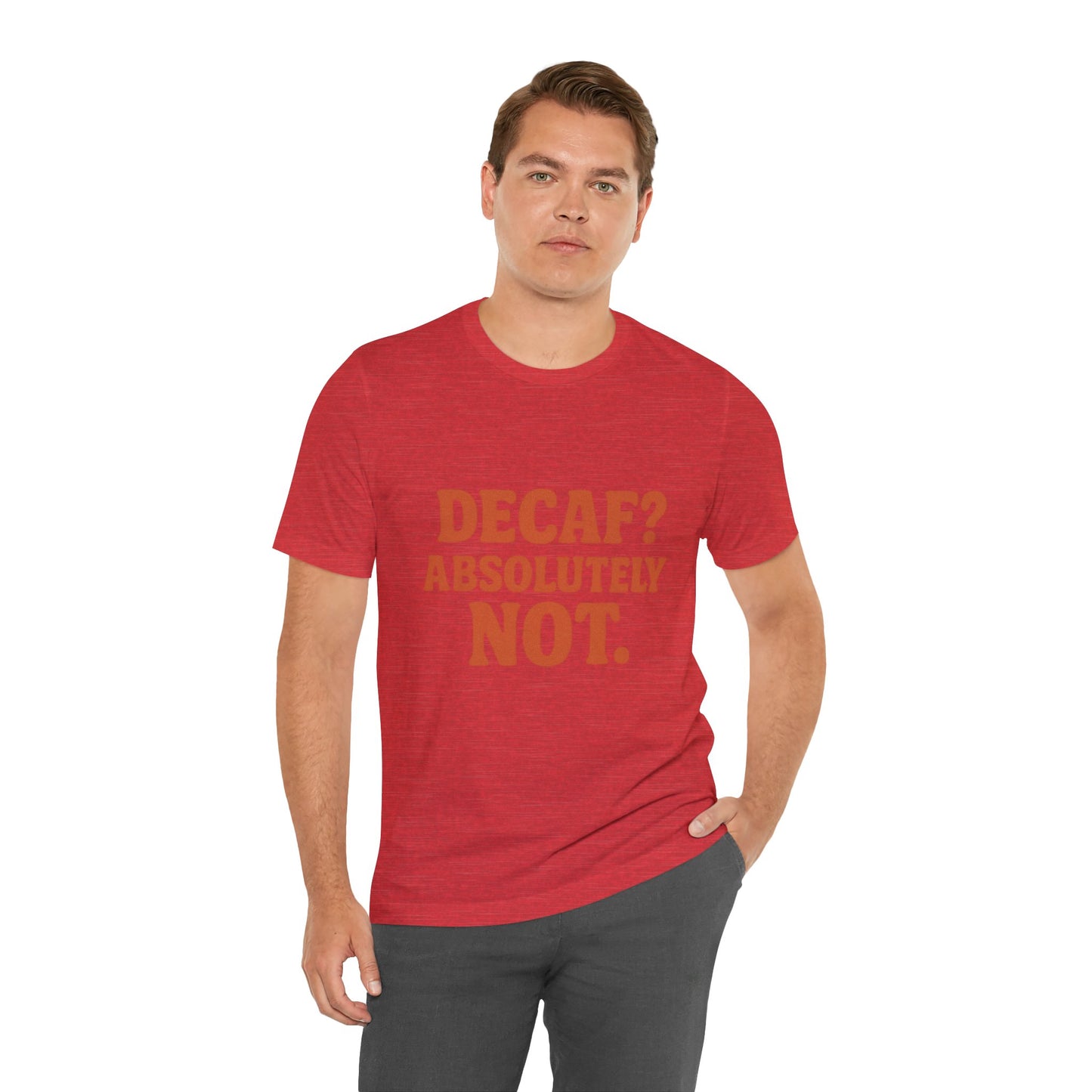 Decaf? Abssolutely Not Unisex Jersey Short Sleeve Tee T-shirt