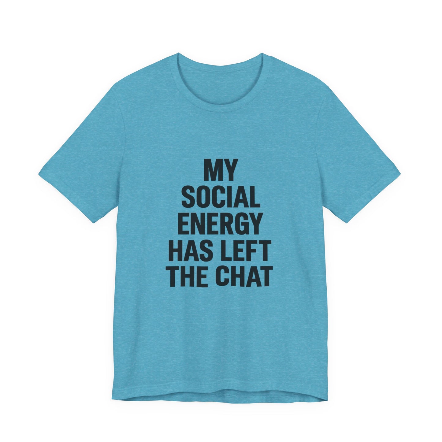 Social Energy Has  Left The Chat Unisex Jersey Short Sleeve Tee T-shirt