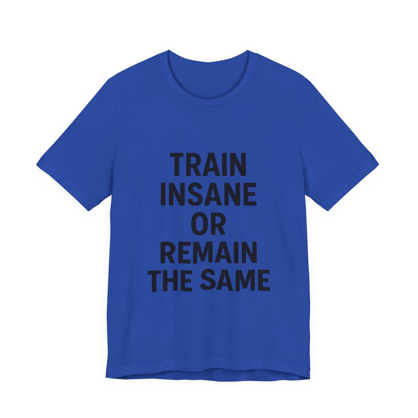 Train Insane Unisex Jersey Short Sleeve Tee T-shirt