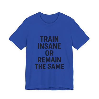 Train Insane Unisex Jersey Short Sleeve Tee T-shirt