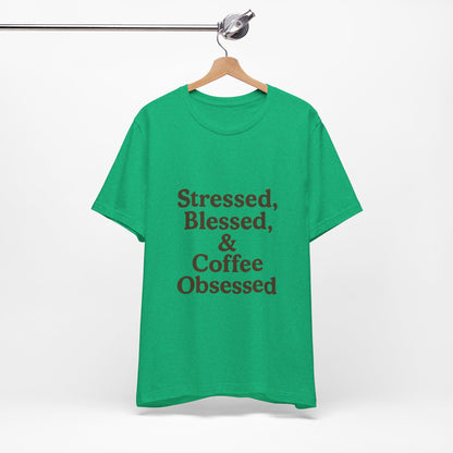 Stressed Blessed & Coffee Obsessed Unisex Jersey Short Sleeve Tee T-shirt
