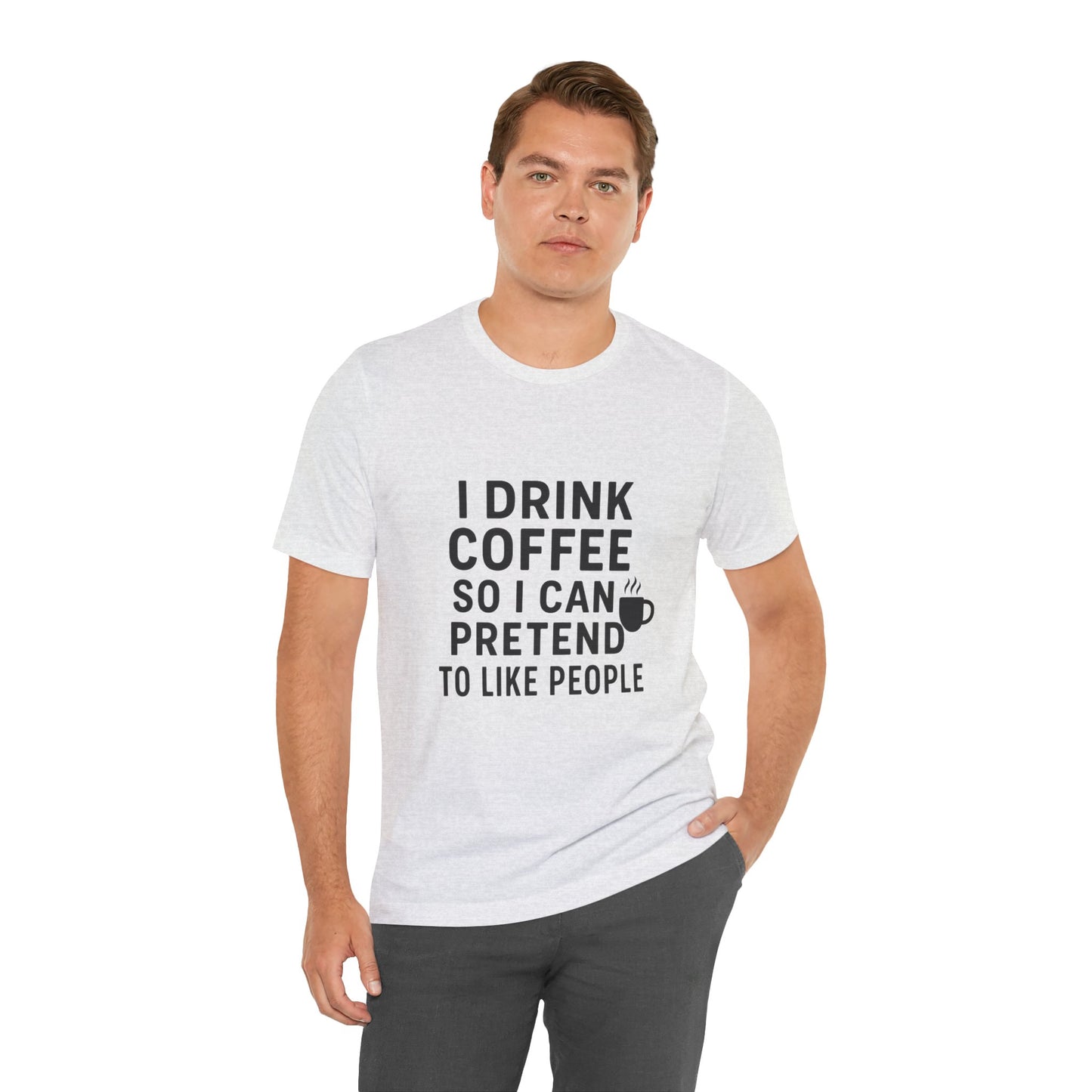 I Pretend To Like People Unisex Jersey Short Sleeve Tee T-shirt